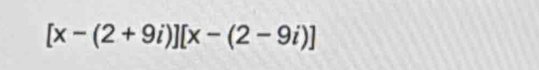 [x-(2+9i)][x-(2-9i)]