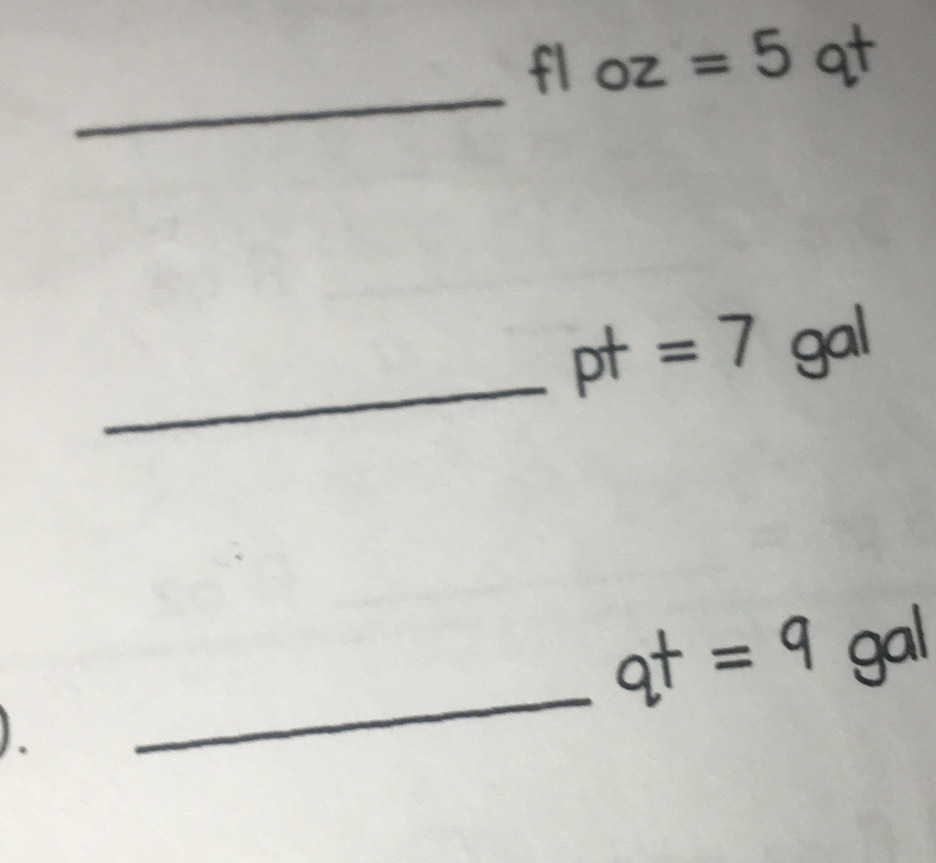 fl oz=5° qt
_ 
_ pt=7 1 c O a 
_ qt=q gal