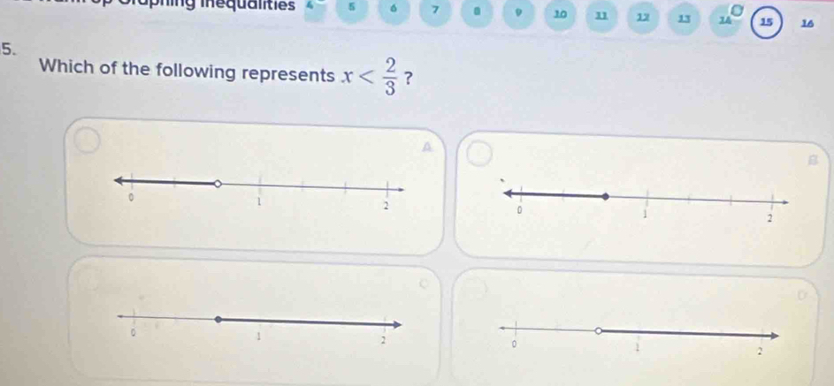 phing inequalities 5 6 7 . D 10 11 12 13 1A 15 16
5. 
Which of the following represents x ? 
A 
B