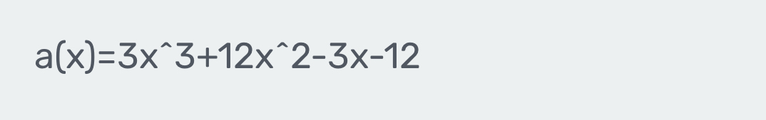 a(x)=3x^(wedge)3+12x^(wedge)2-3x-12