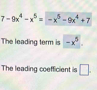 7-9x^4-x^5=-x^5-9x^4+7
The leading term is -x^5. 
The leading coefficient is □ .