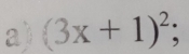 (3x+1)^2;