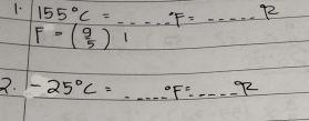 155°, C=...^circ F=.....^circ R
F=( 9/5 )1
2. -25°C=·s°F=·s°F