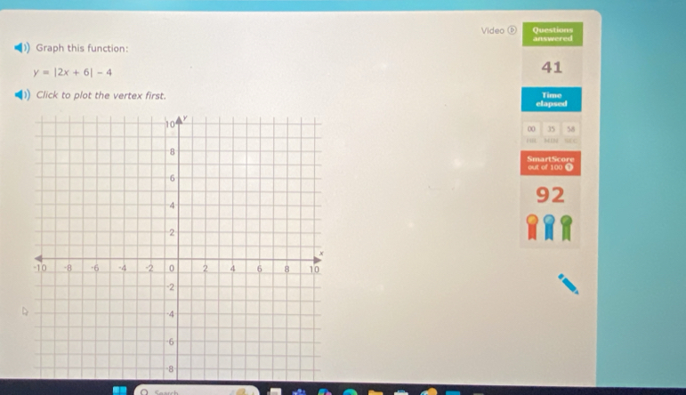 Questions 
Video ⑥ answered 
Graph this function:
y=|2x+6|-4
41 
) Click to plot the vertex first. 
elapsed Time 
00 35 58 
. 
SmartScore 
out of 100 ① 
2