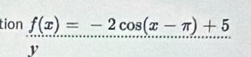 tion f(x)=-2cos (x-π )+5