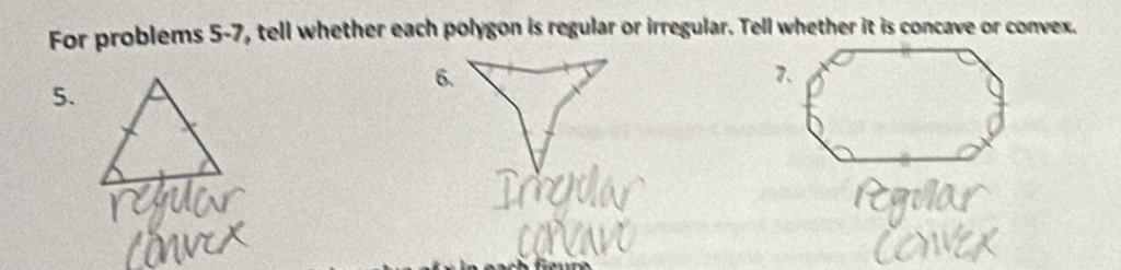 For problems 5-7, tell whether each polygon is regular or irregular. Tell whether it is concave or convex. 
6. 
5.