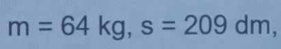 m=64kg, s=209dm