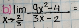 b)limlimits _xto  2/3  (9x^2-4)/3x-2 =