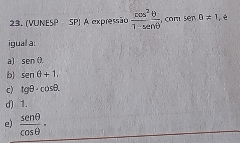 Resolvido:(VUNESP - SP) A expressão cos^2θ /1-sen θ , com sen θ != 1 ,é ...