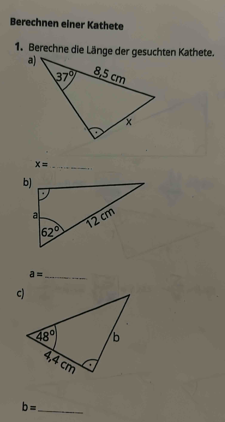 Berechnen einer Kathete
1. Berechne die Länge der gesuchten Kathete.
a)
_ x=
_ a=
b= _