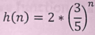 h(n)=2*( 3/5 )^n