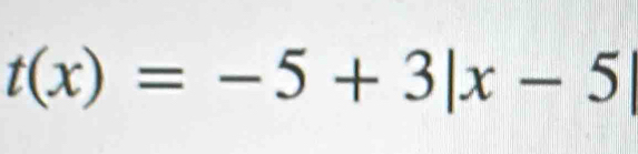 t(x)=-5+3|x-5|