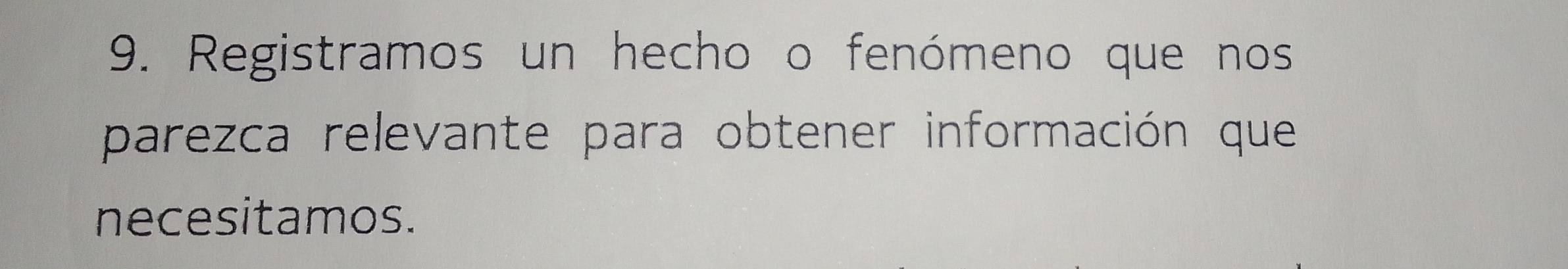 Registramos un hecho o fenómeno que nos 
parezca relevante para obtener información que 
necesitamos.