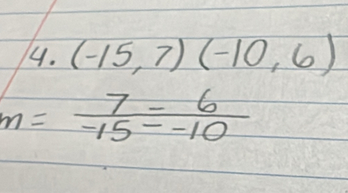 (-15,7)(-10,6)
m= (7-6)/-15--10 