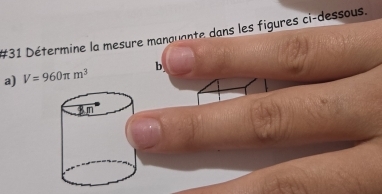 #31 Détermine la mesure manquante dans les figures ci-dessous. 
a) V=960π m^3 b
4 m