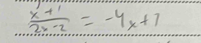  (x+1)/2x-2 =-4x+7