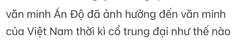 văn minh Ấn Độ đã ảnh hưởng đến văn minh 
của Việt Nam thời kì cổ trung đại như thế nào