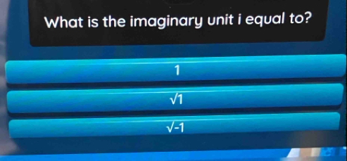 What is the imaginary unit i equal to?
1
sqrt(1)
sqrt(-1)