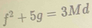 f^2+5g=3Md