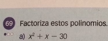 Factoriza estos polinomios. 
a) x^2+x-30