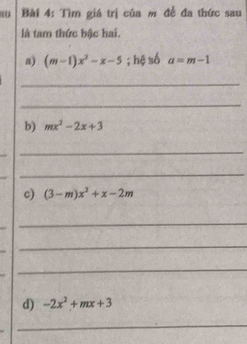 Tìm giá trị của m để đa thức sau 
là tam thức bậc hai. 
a) (m-1)x^2-x-5; hệ số a=m-1
_ 
_ 
b) mx^2-2x+3
_ 
_ 
c) (3-m)x^2+x-2m
_ 
_ 
_ 
d) -2x^2+mx+3
_