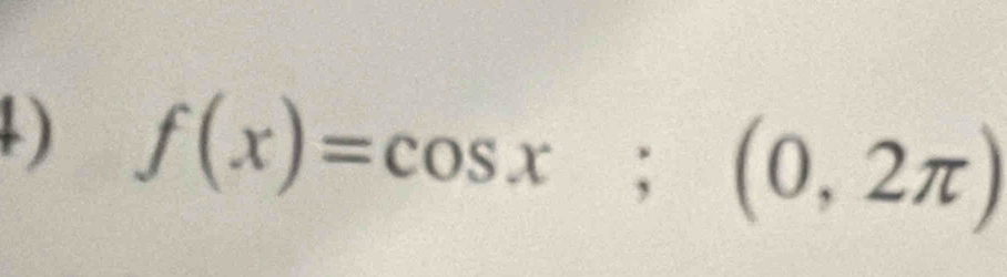 ) f(x)=cos x;(0,2π )