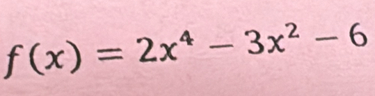 f(x)=2x^4-3x^2-6