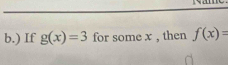 ) If g(x)=3 for some x , then f(x)=