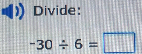 Divide:
-30/ 6=□