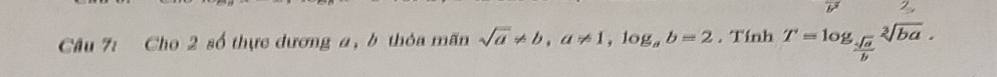 Cho 2 số thực dương a, b thỏa mãn sqrt(a)!= b, a!= 1, log _ab=2. Tính T=log _ sqrt(a)/b sqrt[3](ba).