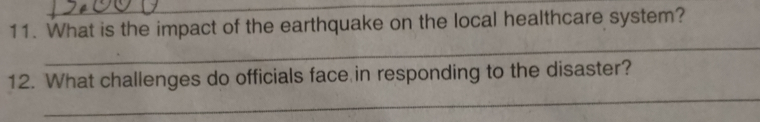 What is the impact of the earthquake on the local healthcare system? 
_ 
_ 
12. What challenges do officials face in responding to the disaster?