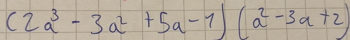 (2a^3-3a^2+5a-1)(a^2-3a+2)