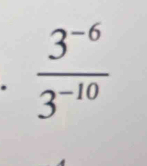  (3^(-6))/3^(-10) 