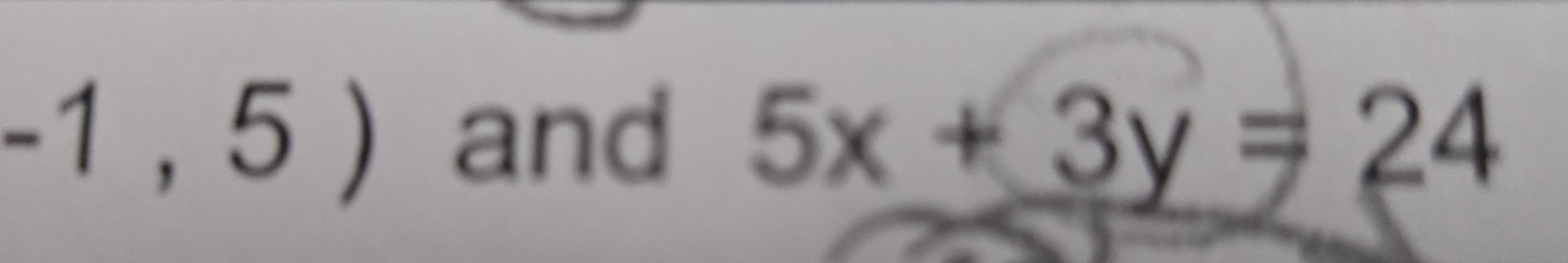 -1,5) and 5x+3y=24