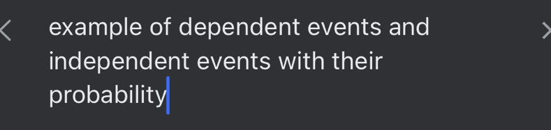 example of dependent events and 
independent events with their 
probability