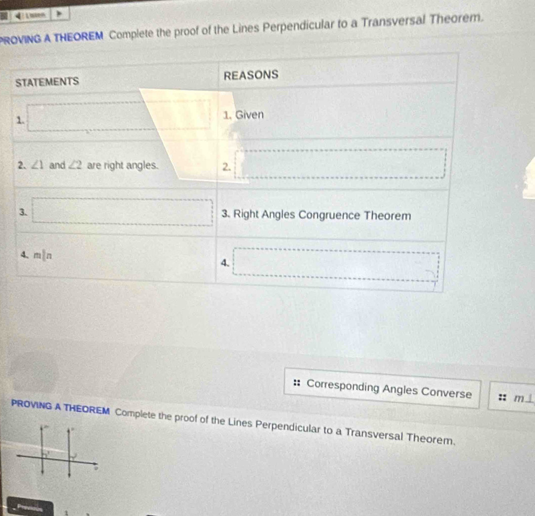 aen  
PROVING A THEOREM Complete the proof of the Lines Perpendicular to a Transversal Theorem.
x=frac 1x_2= □ /□  
Corresponding Angles Converse m⊥
PROVING A THEOREM Complete the proof of the Lines Perpendicular to a Transversal Theorem.
Provictos