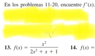 En los problemas 11-20, encuentre f'(x). 
1
13. f(x)= x^2/2x^2+x+1  14. f(x)=