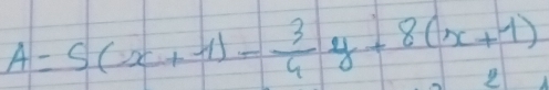 A=5(x+1)- 3/4 y+8(x+1)