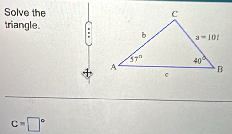 Solve the
triangle.
C=□°