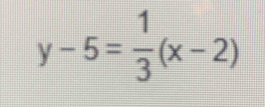 y-5= 1/3 (x-2)