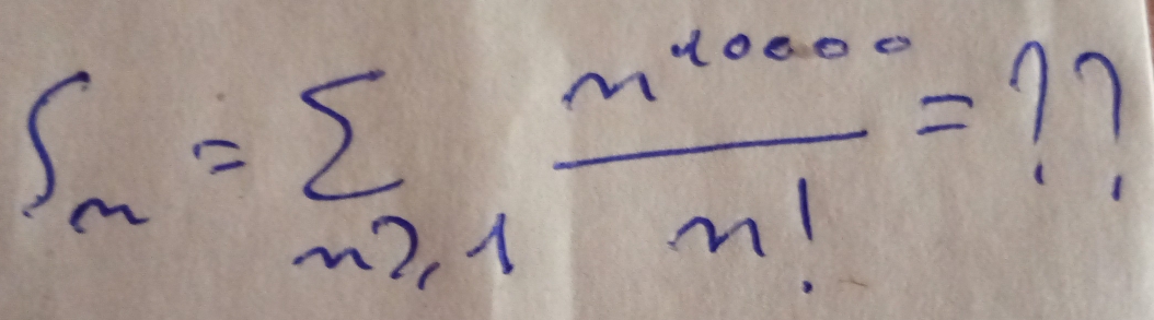 S_n=sumlimits _n≥slant 1 n^(4000)/n! = ?7