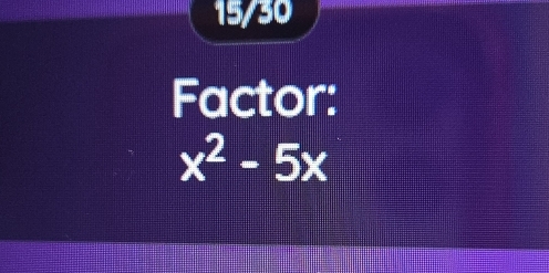 15/30 
Factor:
x^2-5x