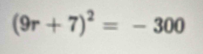 (9r+7)^2=-300