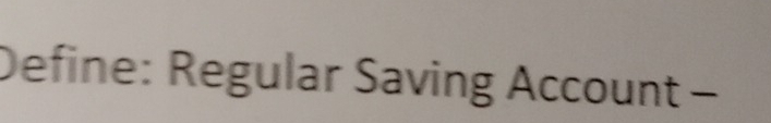 Define: Regular Saving Account -