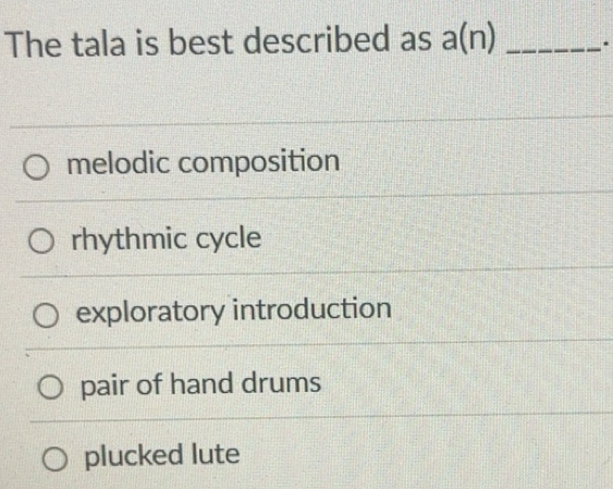 Solved: The tala is best described as a(n) _. melodic composition ...