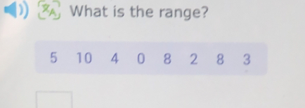 What is the range?
5 10 4 0 8 2 8 3