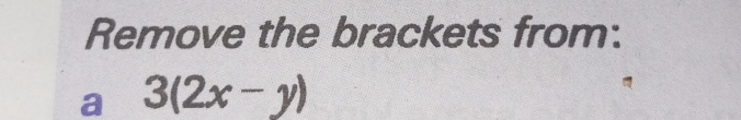 Remove the brackets from: 
a 3(2x-y)