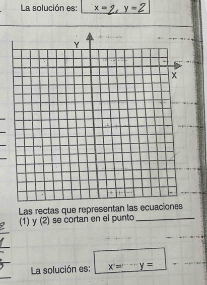 La solución es: x= y=
Las rectas que representan las ecuaciones 
(1) y (2) se cortan en el punto_ 
_ 
_ 
La solución es: x^2= _  y=
_