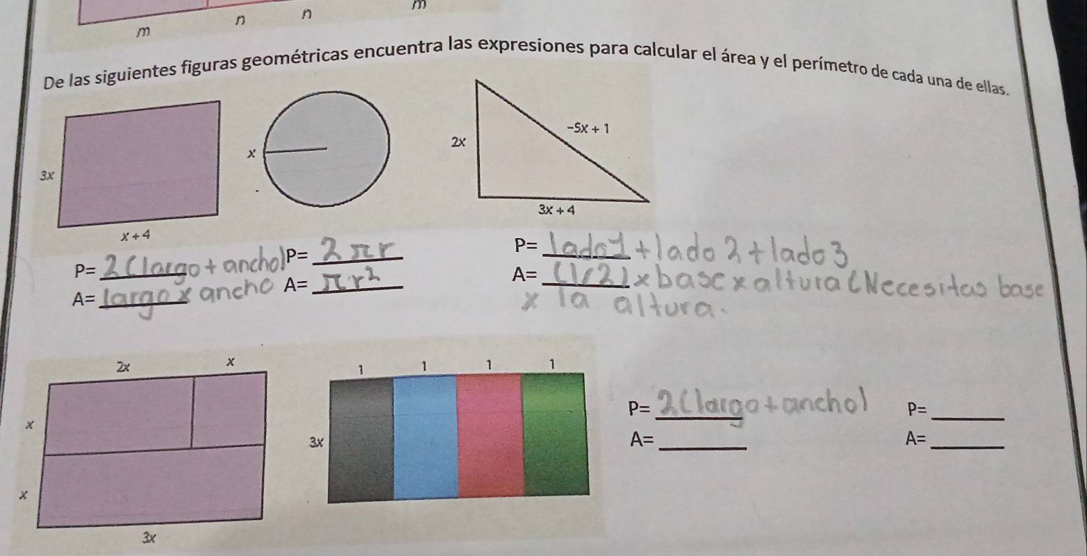 De las siguientes figuras geométricas encuentra las expresiones para calcular el área y el perímetro de cada una de ellas.
_ P=
_ P=
_
_ P=
A=
A= _
_ A=
1 1 1 1
_ P=
P= _
3x
_ A=
A= _