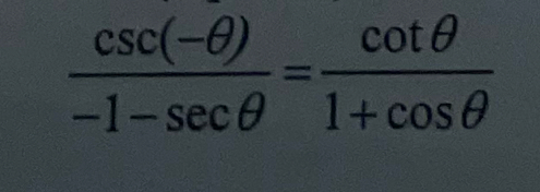  (csc (-θ ))/-1-sec θ  = cot θ /1+cos θ  